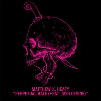 Matthew K. Heafy - Perpetual Hate (feat. Josh Devine)