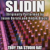 Troy Tha Studio Rat - Slidin (Originally Performed by Jason Derulo and Kodak Black) (Karaoke [Explicit])