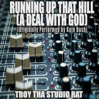 Troy Tha Studio Rat - Running Up That Hill (Originally Performed by Kate Bush) (Karaoke [Explicit])