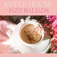 Coffee Shop Jazz - Coffee House Jazz Ballads