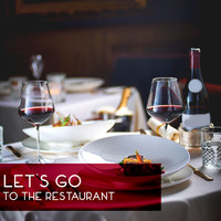 Restaurant Music - Let’s Go to the Restaurant: Instrumental Background Jazz for Restaurants