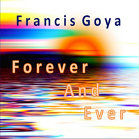 Francis Goya - Forever and Ever