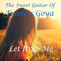 Francis Goya - Let It Be Me