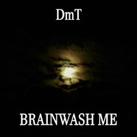 dmt - Brainwash Me