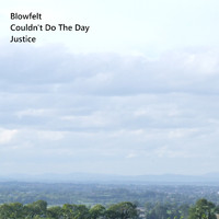 Blowfelt - Couldn't Do the Day Justice