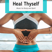 Healing Music - Heal Thyself - Music for Body and Spirit