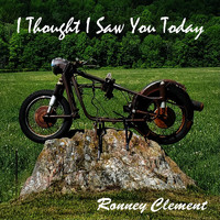 Ronney Clement - I Thought I Saw You Today