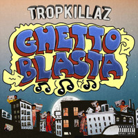 Tropkillaz - Ghetto Blasta