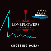 Loveflowers - Crossing Ocean