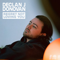 Declan J Donovan - Regret Not Loving You