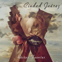 Héctor Fuentes - Ciudad Juárez
