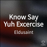 Eldusaint - Know Say Yuh Excercise
