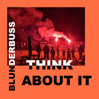 Blunderbuss - THINK ABOUT IT