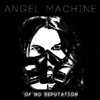 Angel Machine - Of No Reputation