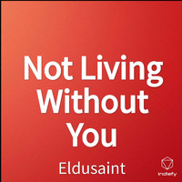 Eldusaint - Not Living Without You