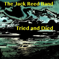 The Jack Reed Band - Tried and Died