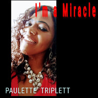 Paulette Triplett - I'm a Miracle