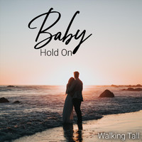 Walking Tall - Baby Hold On