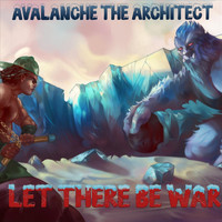 Avalanche the Architect - Let There Be War (Explicit)