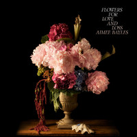 Aimee Bayles - Flowers for Love and Loss
