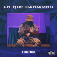 Hibrid - Lo Que Hacíamos (Explicit)