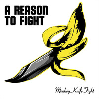Monkey Knife Fight - A Reason to Fight