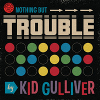 Kid Gulliver - Nothing but Trouble
