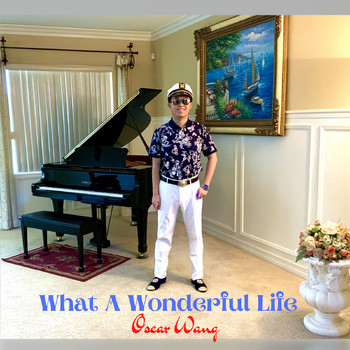 Oscar Wang - What a Wonderful Life