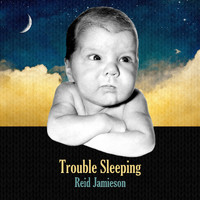 Reid Jamieson - Trouble Sleeping