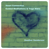 Heather Sanderson - Heart Connection Guided Meditations & Yoga Nidra