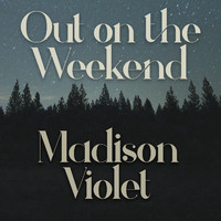 Madison Violet - Out on the Weekend