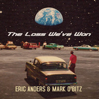 Eric Anders & Mark O'Bitz - The Loss We've Won