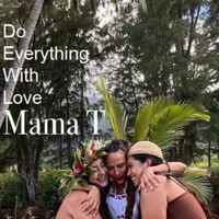 Mama T - Do Everything With Love