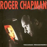 Roger Chapman - Techno-Prisoners