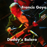 Francis Goya - Daddy's Bolero (Remastered 2020)