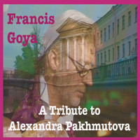 Francis Goya - Посвящение Александре Пахмутовой