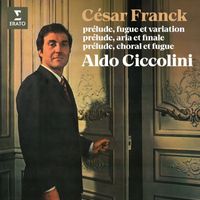 Aldo Ciccolini - Franck: Prélude, fugue et variations, Prélude, aria et finale & Prélude, choral et fugue