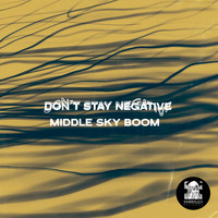 Middle Sky Boom - Don't Stay Negative