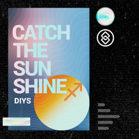 Diys - Catch The Sunshine