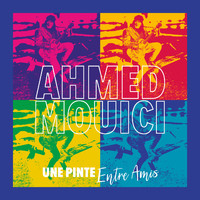 Ahmed Mouici - Une pinte entre amis