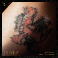 CHROMA - Weithiau / Caru. Cyffuriau.