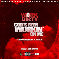 Work Dirty - God's Been Workin' On Me (feat. Yung Bundle & Tria B.) (Explicit)