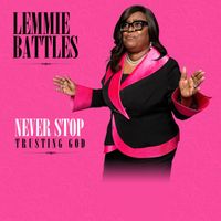 Lemmie Battles - Never Stop Trusting God