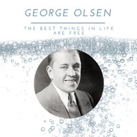 George Olsen - George Olsen - The Best Things In Life Are Free