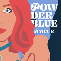Amia K - Powder Blue (Explicit)