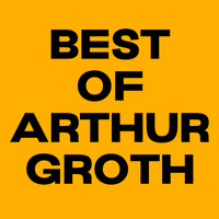 Arthur Groth - Best Of Arthur Groth (Explicit)