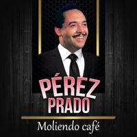 Pérez Prado - Moliendo Café