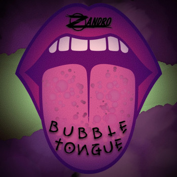 Zandro - Bubble Tongue