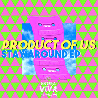 Product of us - Stay Around