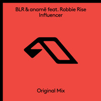 BLR & anamē feat. Robbie Rise - Influencer